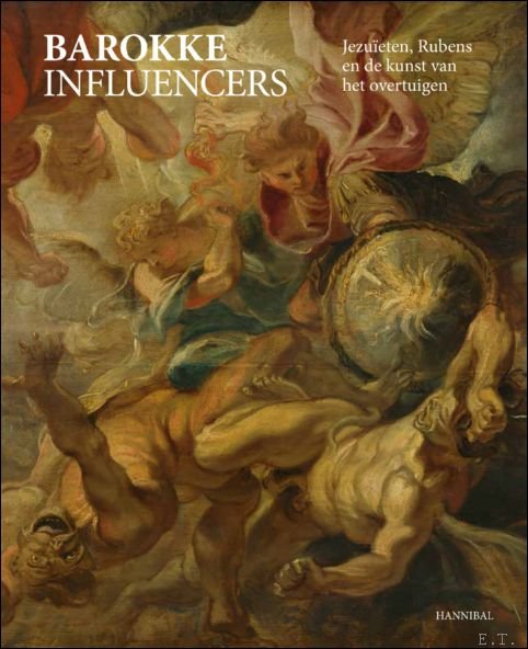 Pierre Delsaerdt  (Redacteur), Esther Van Thielen - Barokke Influencers, Jezuïten, Rubens en de kunst van het overtuigen. Hedendaagse blik op barokke meesterwerken