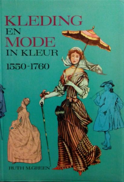 Green , Ruth M . [ isbn 9789022611258 ] - Kleding  en  Mode  in  Kleur 1550 - 1760 . ( Tekeningen van Jack Cassin - Scott . Met kleur en zwart/wit illustraties . )