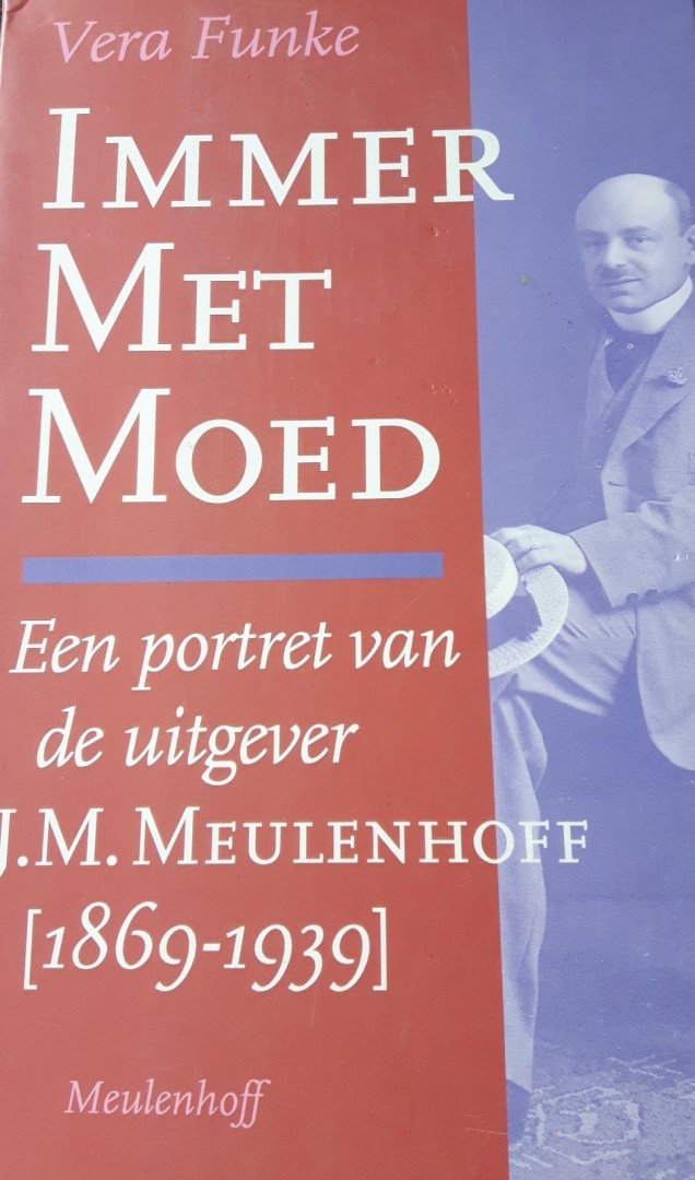 Funke, Vera - Immer met moed.  Een portret van de uitgever J.M. Meulenhoff [1869-1939]