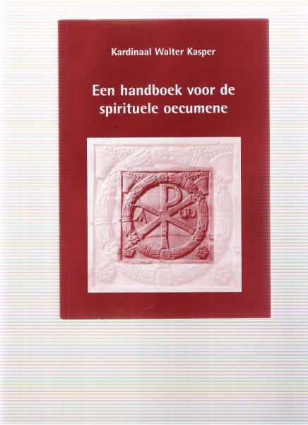 kasper, walter ( kardinaal ) - een handboek voor spirituele oecumene