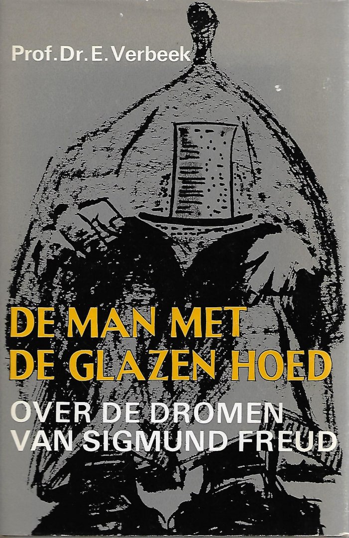 Verbeek, Prof. Dr. E. - De Man met de Glazen Hoed / over de dromen van Sigmund Freud