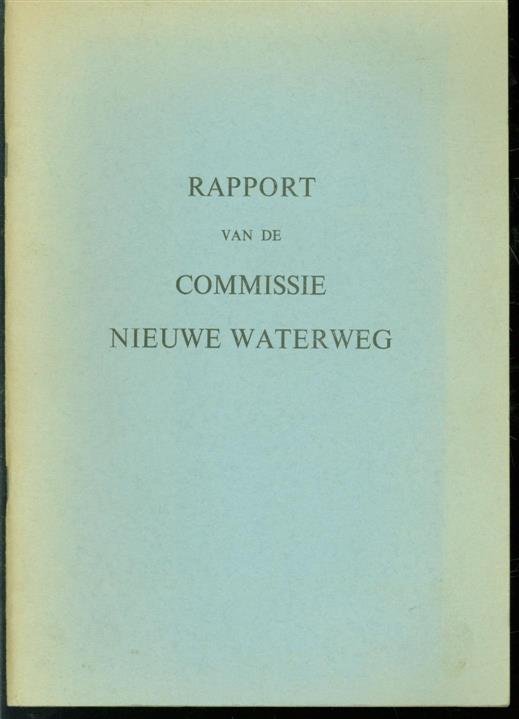 Klaasesz., J., Commissie Nieuwe Waterweg - Rapport van de Commissie Nieuwe Waterweg