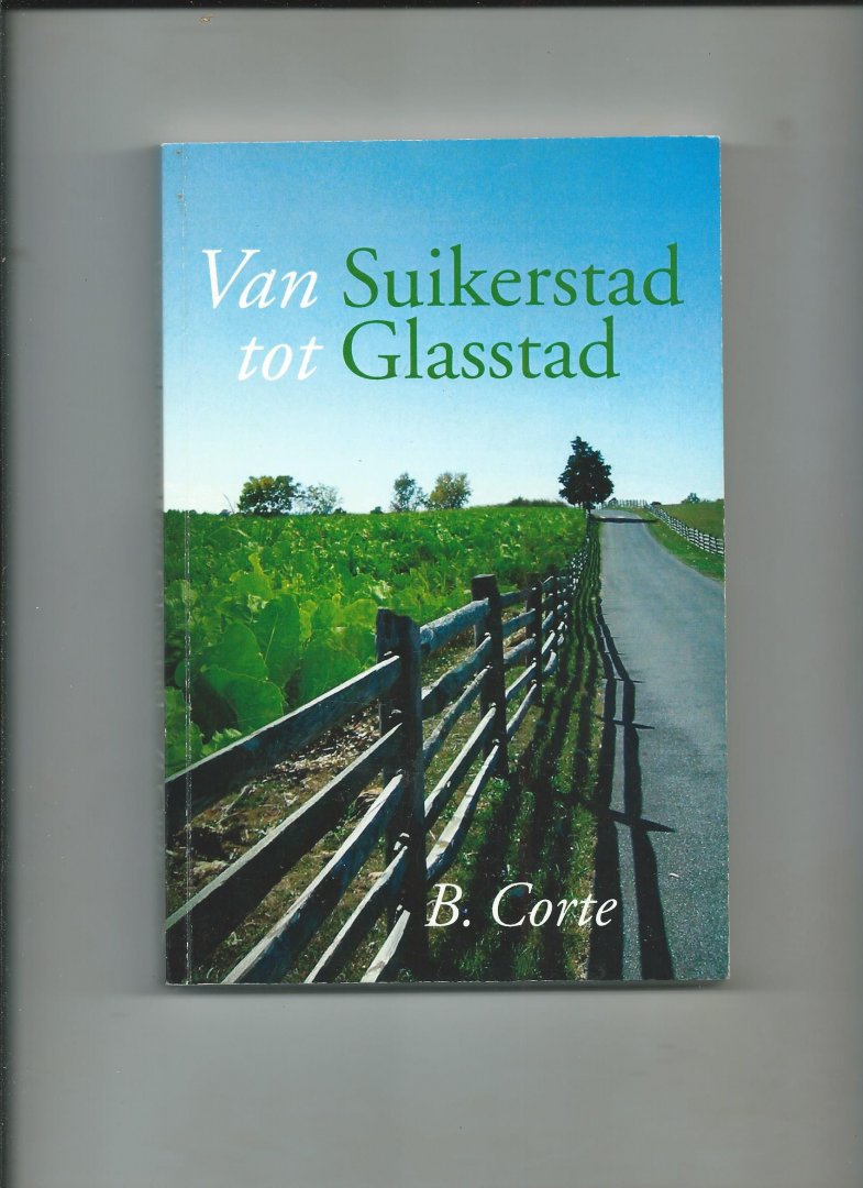 Corte, B. - Van Suikerstad tot Glasstad