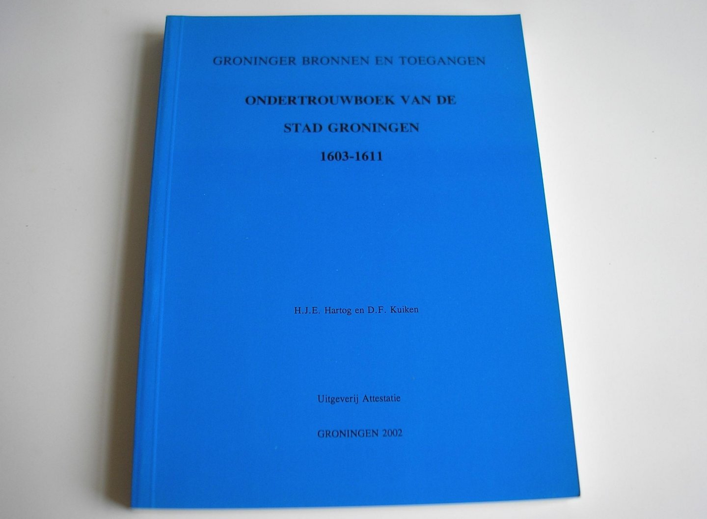 Hartog, H.J.E., Kuiken, D.F. - Ondertrouwboek van de stad Groningen 1603-1611.