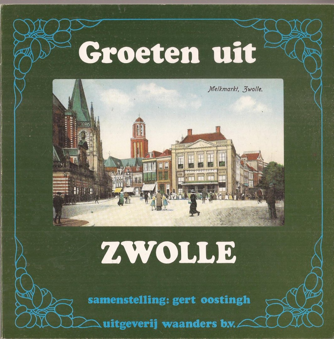 OOSTINGH, GERT (samenst. en tekst) - Groeten uit Zwolle.