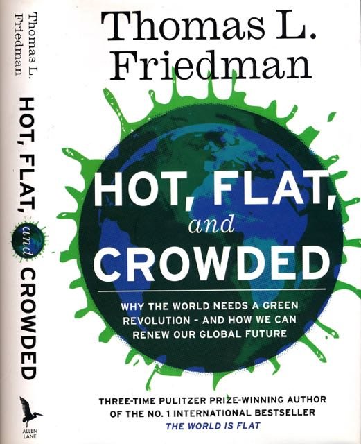 Friedman, Thomas L. - Hot, Flat, and Crowded: Why the world needs a green revolution - and how we can renew our global future.