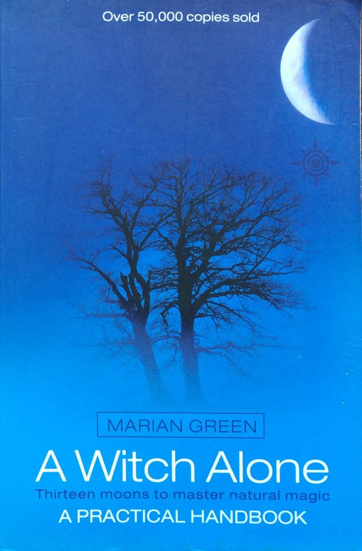 Green, Marian - A witch alone; thirteen moons to master natural magic / a practical handbook