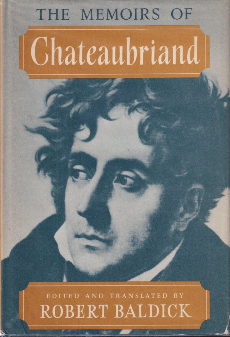 Chateaubriand, François-René vicomte de - The Memoirs of Chateaubriand: Selected, Translated and with an Introduction by Robert Baldick
