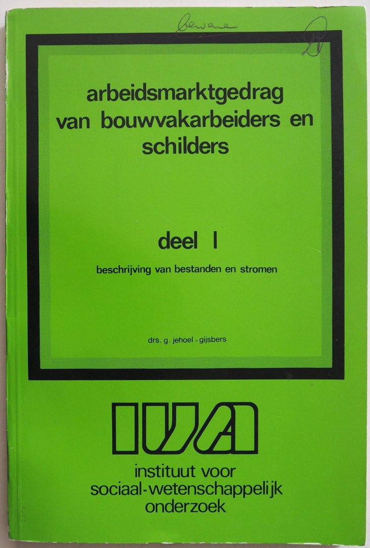 Jehoel - Gijsbers G - Arbeidsmarktgedrag van bouwvakarbeiders en schilders. deel 1 beschrijving van bestanden en stromen