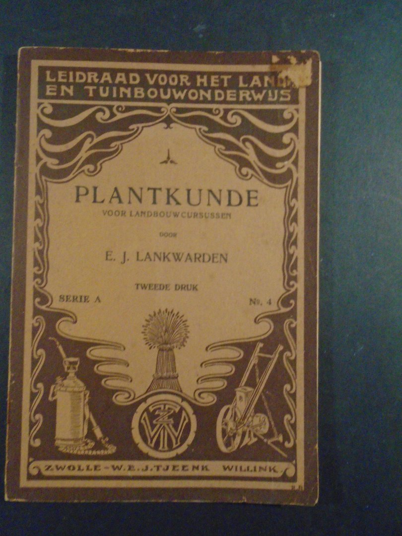 Lankwarden, E.J. - Plantkunde voor landbouwcursussen. Tweede deel , serie A, no 4 . Tweede druk, 1926