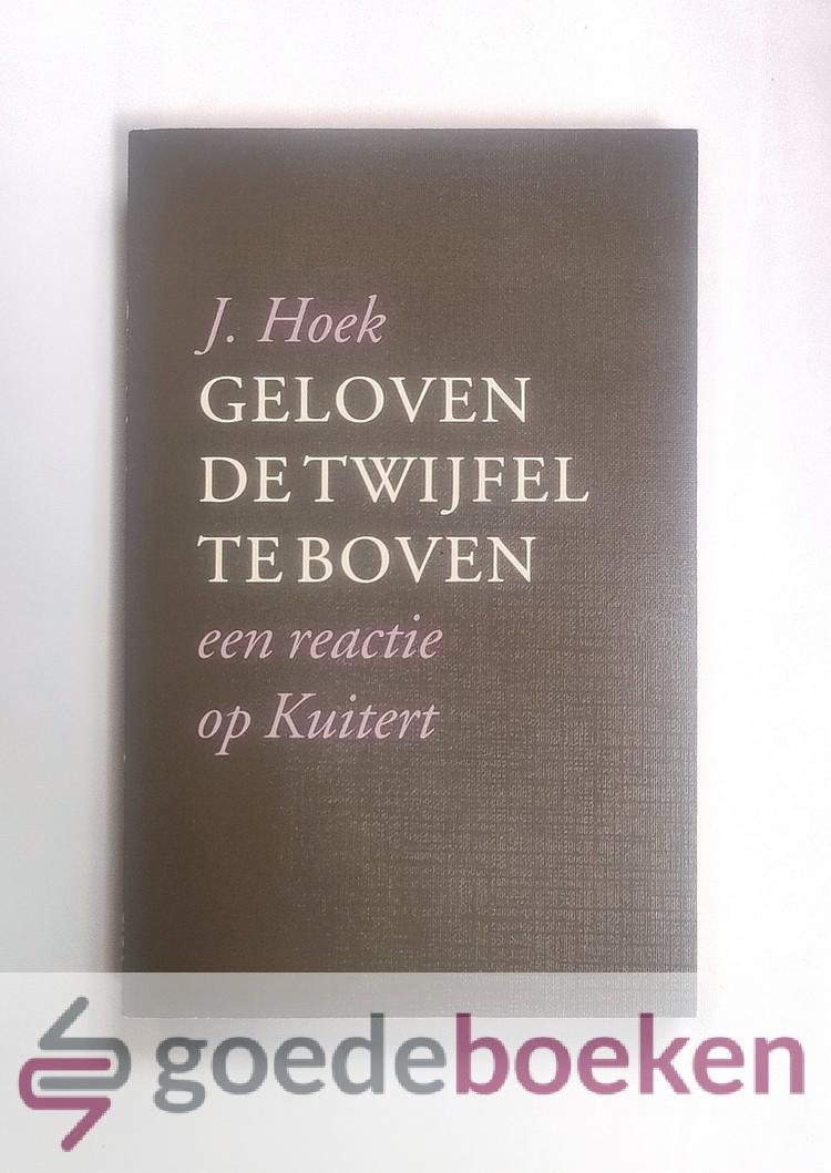 Hoek, J. - Geloven de twijfel te boven --- Een reactie op Kuitert