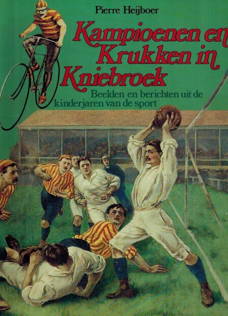 HEIJBOER, Pierre - Kampioenen en Krukken in Kniebroek -Beelden en berichten uit de kinderjaren van de sport
