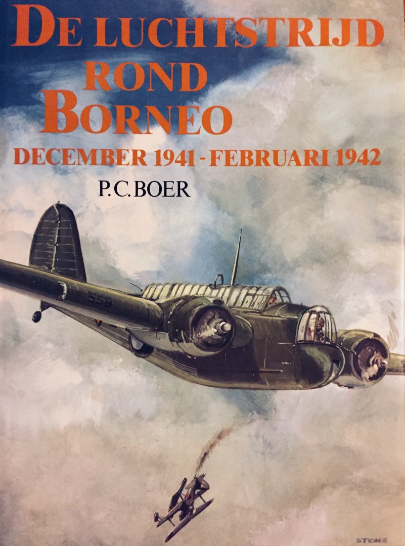 Boer, P.C. - De luchtstrijd rond Borneo. Operaties van de Militaire Luchtvaart KNIL in de periode december 1941 tot februari 1942.