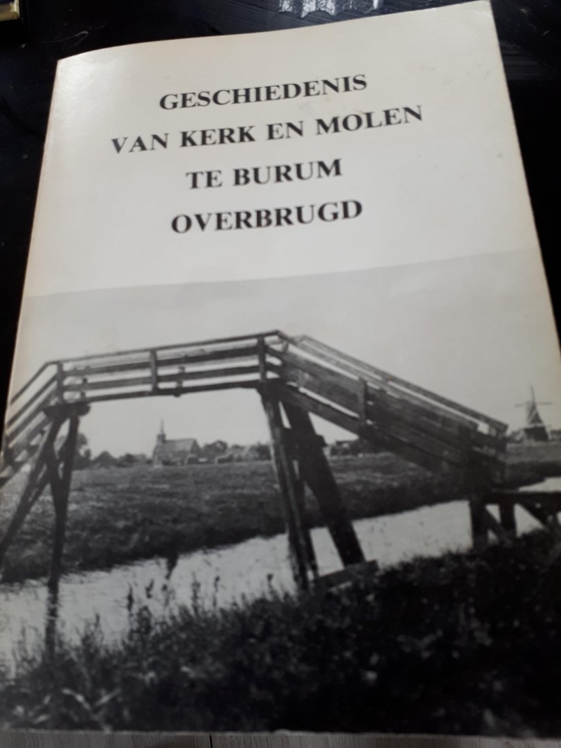 Bosgraaf en Groeneveld - Geschiedenis van kerk en molen te Burum  overbrugd