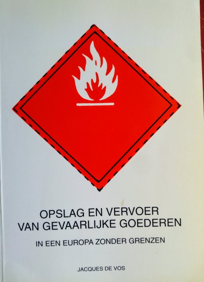 Vos, Jacqes de - Opslag en Vervoer van Gevaarlijke goederen in Europa zonder grenzen