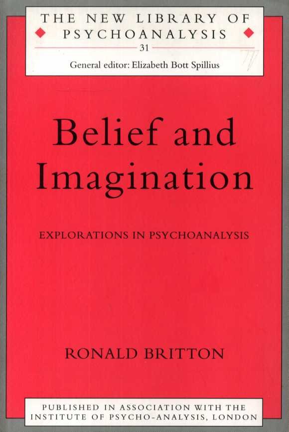 Britton, Ronald - Belief and Imagination. Explorations in Psychoanalysis