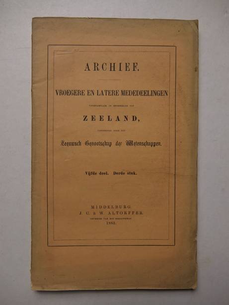  - Archief vroegere en latere mededeelingen voornamelijk in betrekking tot Zeeland 1883. Vijfde deel, derde stuk.