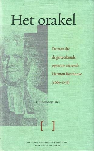 Kooijmans, Luuc, - Het orakel. De man die de geneeskunde opnieuw uitvond: Herman Boerhaave 1669-1738.