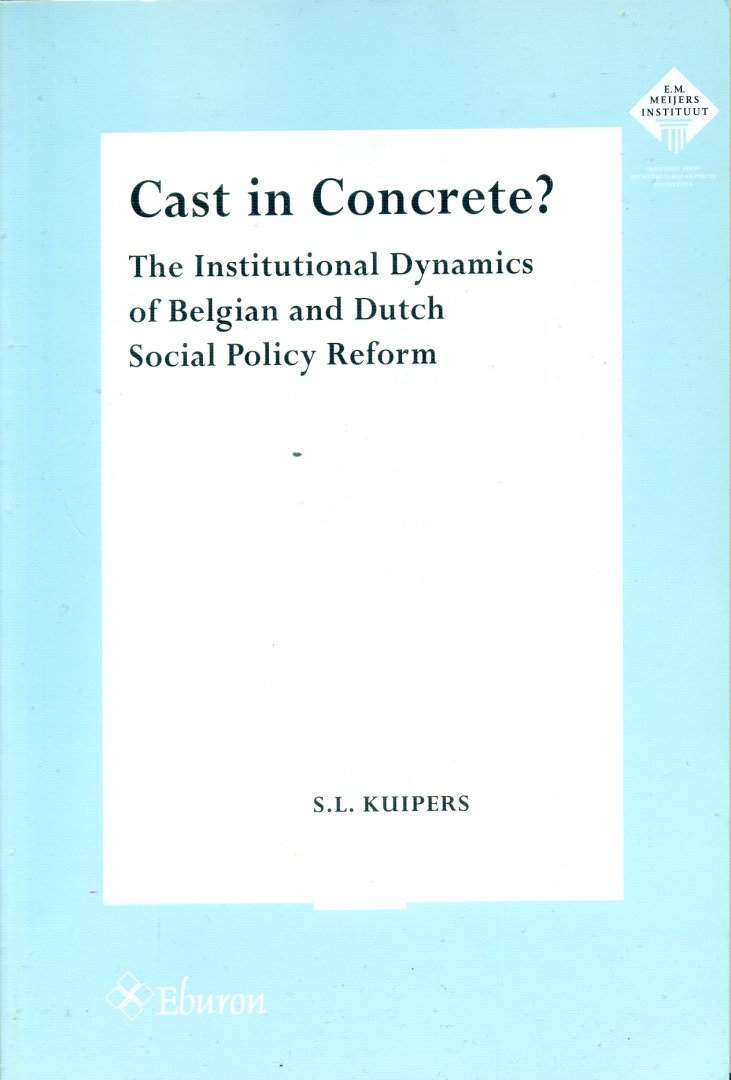 Kuipers, S.L. - Cast in Concrete?: the institutional dynamics of Belgian and Dutch social policy form