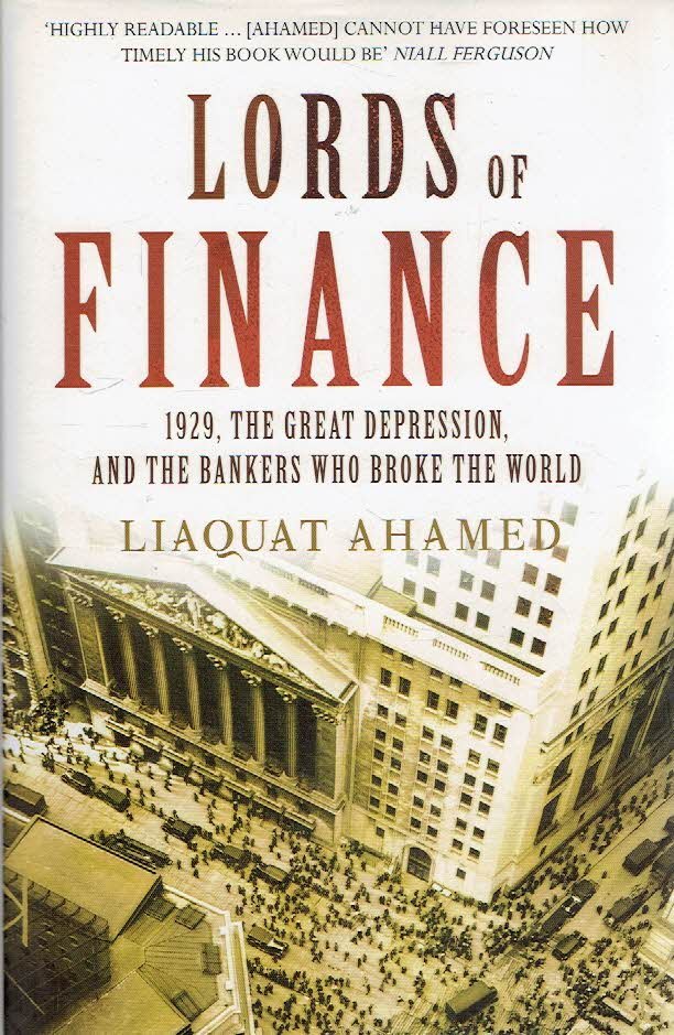 AHAMED, Liaquat - Lords of Finance - The Bankers who broke the World.