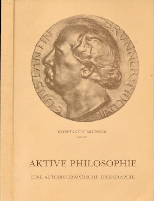 Brunner, Constantin. - Aktive Philosophie: Eine Autobiographische Ideographie.