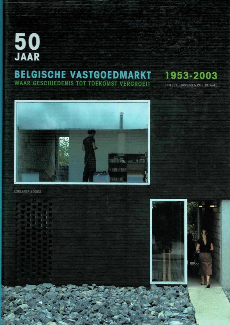 Philippe Janssens, Paul De Wael - 50 jaar Belgische vastgoedmarkt 1953-2003 : waar geschiedenis tot toekomst vergroeit