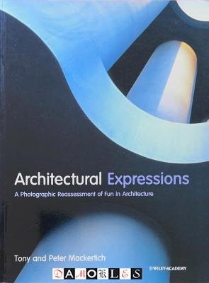 Tony Mackertich, Peter Mackertich - Architectural Expressions. A Photographic Reassesment of Fun in Architecture