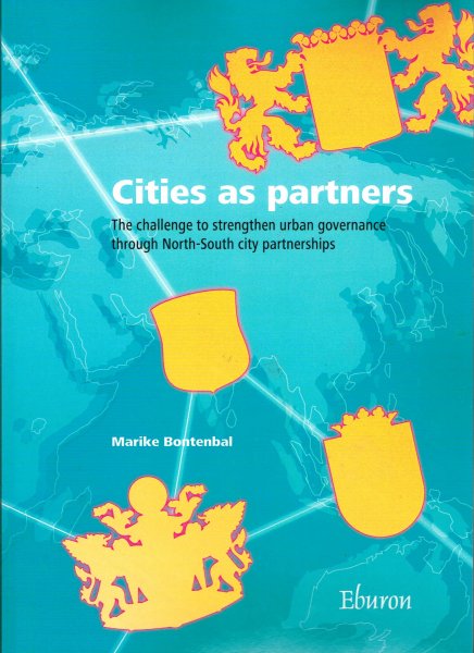 Bontenbal, M.C. - Cities as partners : the challenge to strengthen urban governance through North-South city partnerships