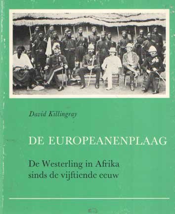 Killingray, David - De Europeanenplaag. De Westerling in Afrika sinds de vijftiende eeuw