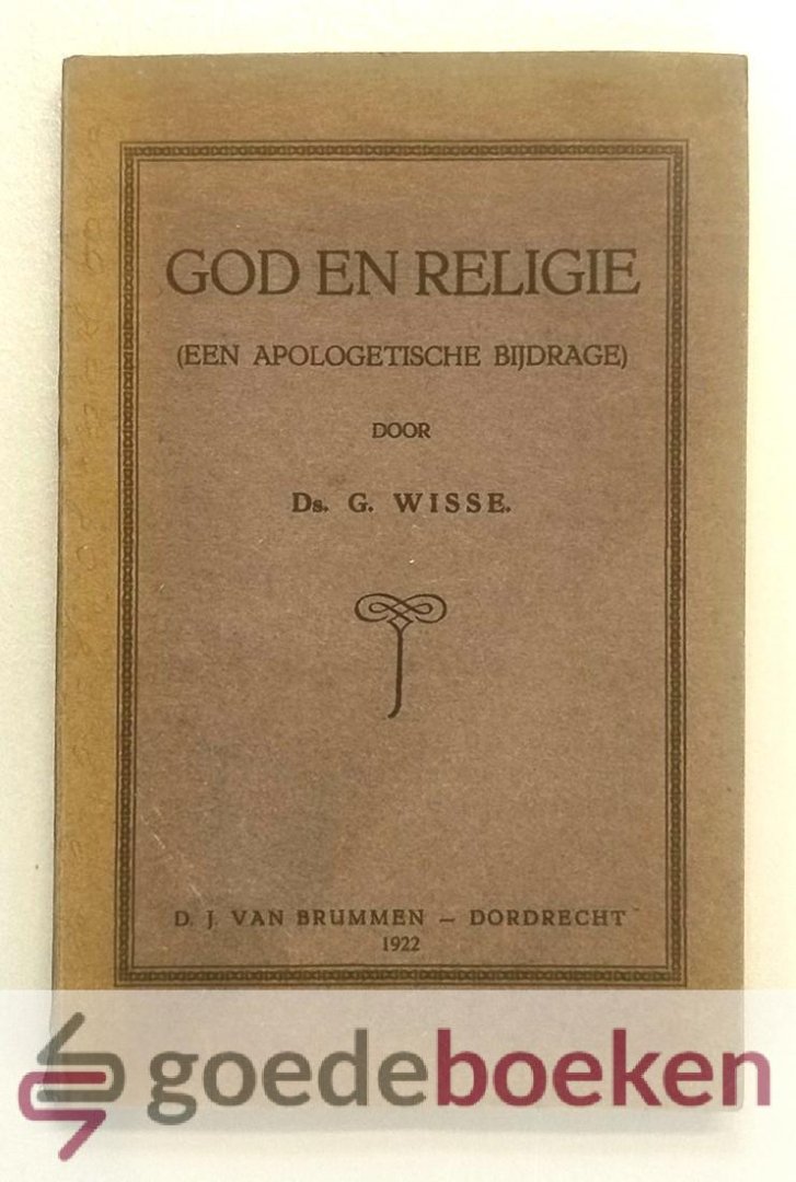 Wisse, Ds. G. - God en religie --- Een apologetische bijdrage. Een boek mede voor twijfelaars en zoekers