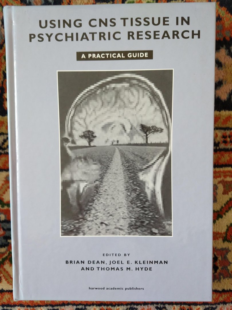 Dean B. and  kleinman J.D. and Hyde T.M. - Using CNS Autopsy Tissue in Psychiatric Research: A Practical Guide