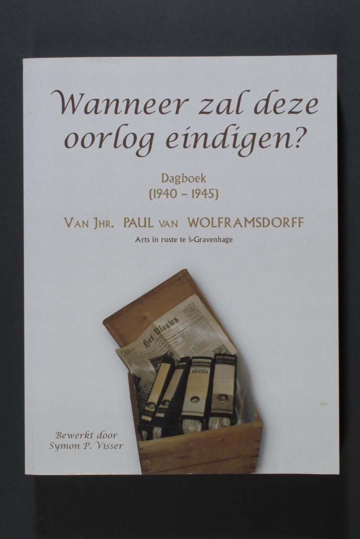 Paul van WOLFRAMSDORFF - Wanneer zal deze oorlog eindigen? Dagboek (1940-1945). Bewerkt door Symon P. Visser.