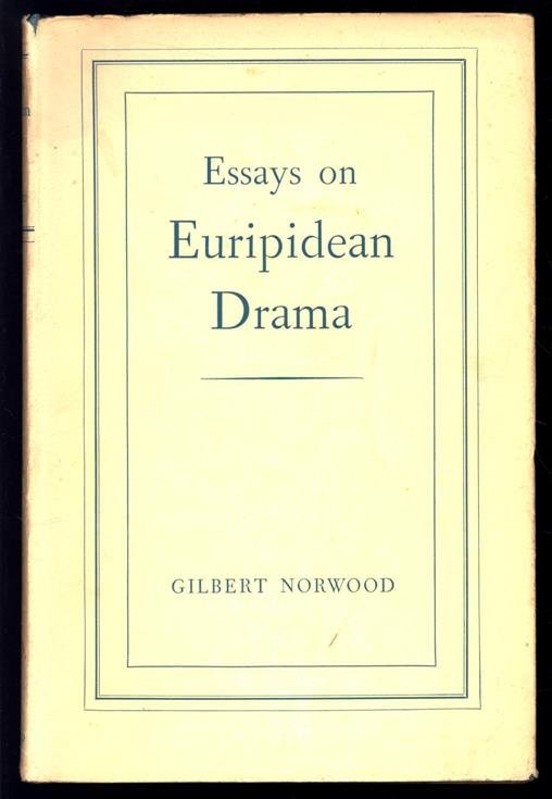 Norwood, Gilbert - Essays on Euripidean drama