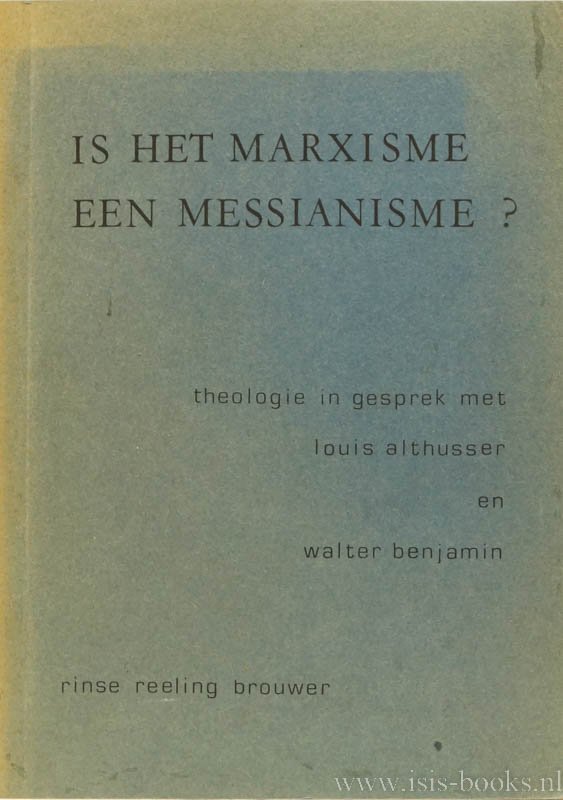 BROUWER, R.R. - Is het marxisme een messianisme? Beschouwingen sic et non in gesprek met Louis Althusser en Walter Benjamin.