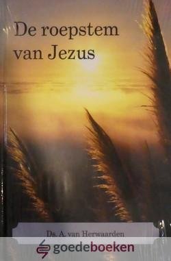 Herwaarden, Ds. A. van - De roepstem van Jezus *nieuw* - laatste exemplaar!