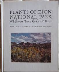Ashton Nelson, Ruth - PLANTS OF ZION NATIONAL PARK Wildflowers, Trees, Shrubs and Ferns