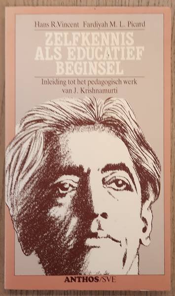 KRISHNAMURTI, J., VINCENT, HANS R. & FARDIYAH, PICARD M.L. - Zelfkennis als educatief beginsel, inleiding tot het pedagogisch werk van J. Krishnamurti