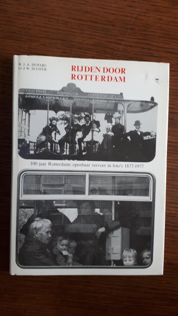Duparc, H.J.A. / Sluiter, J.W. - Rijden door Rotterdam / 100 jaar Rotterdams openbaar vervoer in foto's 1877-1977