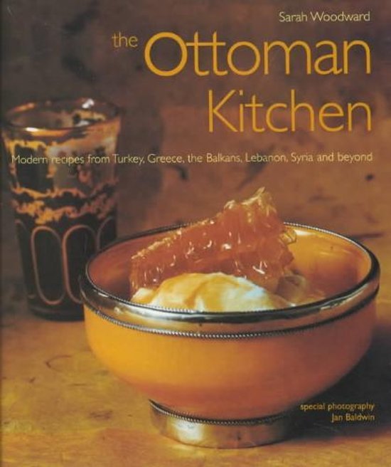 Woodward, Sarah - Ottoman Kitchen Modern Recipes from Turkey, Greece, the Balkans, Lebanon, Syria and Beyond