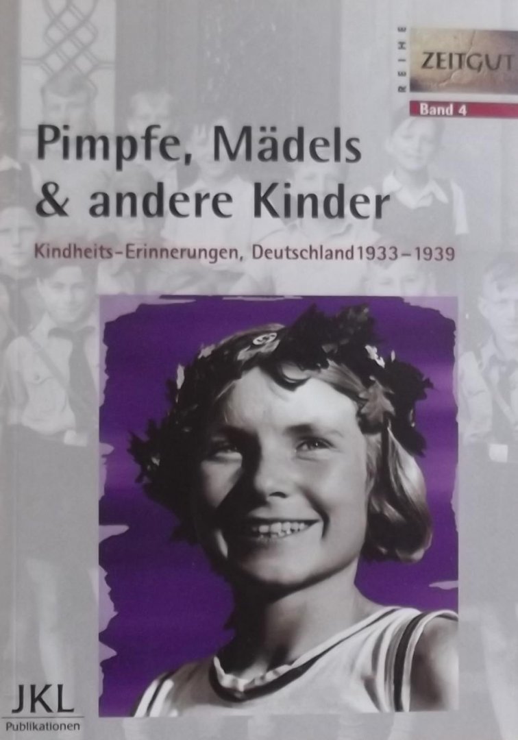 Jürgen Kleindienst. (samensteller) - Pimpfe, Mädels und andere Kinder. Kindheits-Erinnerungen, Deutschland 1933 - 1939.