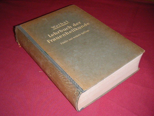 Wilhelm Weibel - Lehrbuch der Frauenheilkunde (Geburtshilfe und Gynakologie) [Mit 1383 zum Teil mehrfarbigen Abbildungen imText und 32 farbigen T