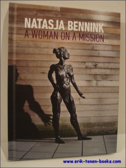 Natasja Bennink - Natasja Bennink. A woman on a mission 1999-2009