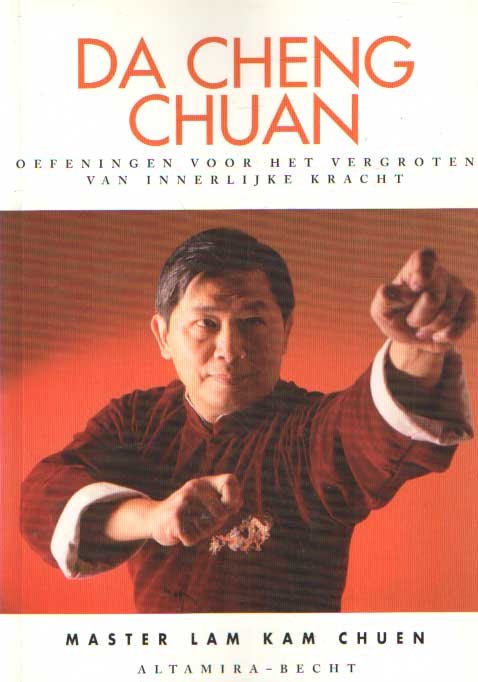 Chuen, Lam Kam - Da Cheng Chuan. Oefeningen voor het vergroten van innerlijke kracht
