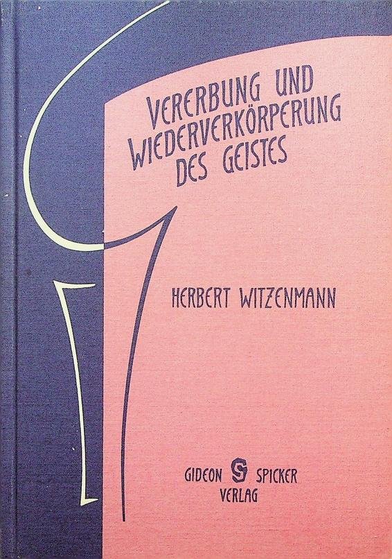 Witzenmann, Herbert - Vererbung und Wiederverkörperung des Geistes. Die Reinkarnationsidee Rudolf Steiners in geisteswissenschaftlicher Darstellung nach naturwissenschaftlicher Methode