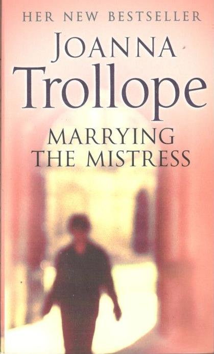Trollope, Joanna - Marrying the mistress