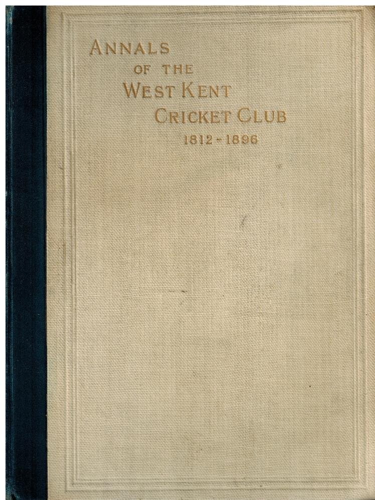 Norman, Philip - Scores and Annals of the West Kent Cricket Club 1812-1896 -Originally the Prince's Plain Club: With Some Account of the Neighbourhoods of Chislehurst and Bromley and of the Families Residing There