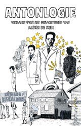Antonlogie - Verhalen over het gedachtegoed van Anton de Kom