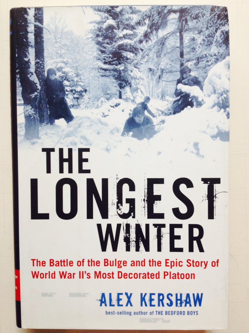 Kershaw, Alex. - The Longest Winter. The Battle of the Bulge and the epic story of WWII's most decorated platoon.