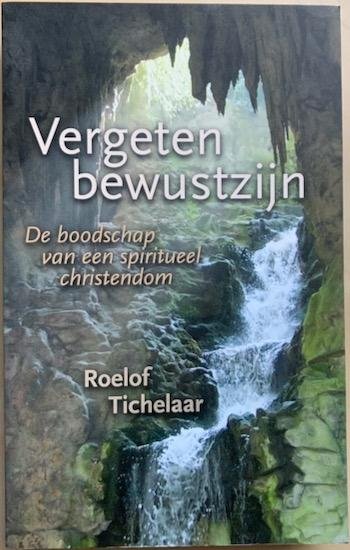 Tichelaar, Roelof - VERGETEN BEWUSTZIJN. De boodschap van een spiritueel christendom.