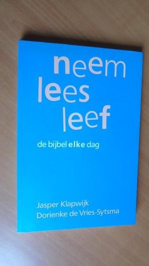 Klapwijk, J; De Vries-Sytsma, D. - Neem lees leef de bijbel elke dag